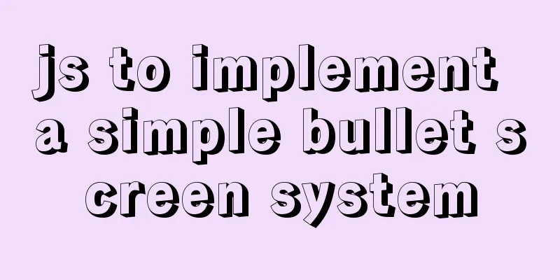 js to implement a simple bullet screen system