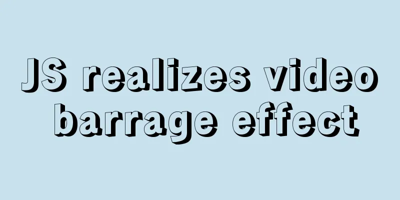 JS realizes video barrage effect