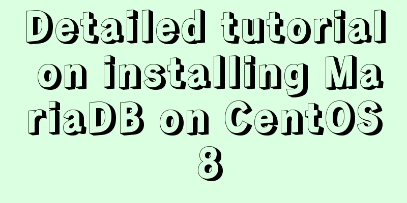 Detailed tutorial on installing MariaDB on CentOS 8