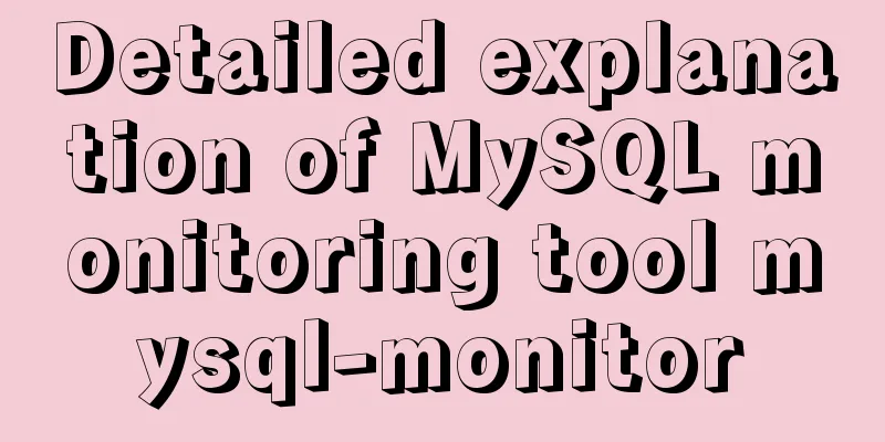 Detailed explanation of MySQL monitoring tool mysql-monitor