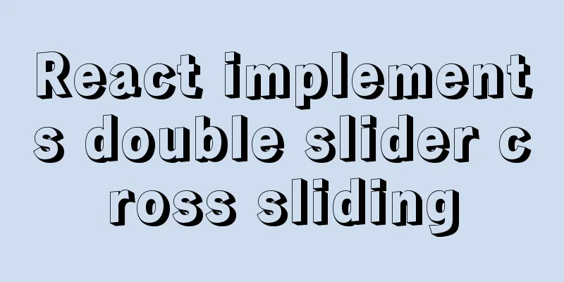 React implements double slider cross sliding