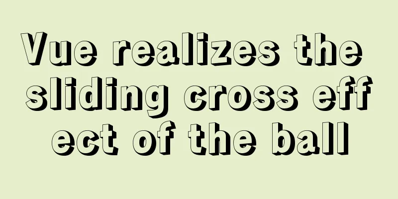 Vue realizes the sliding cross effect of the ball