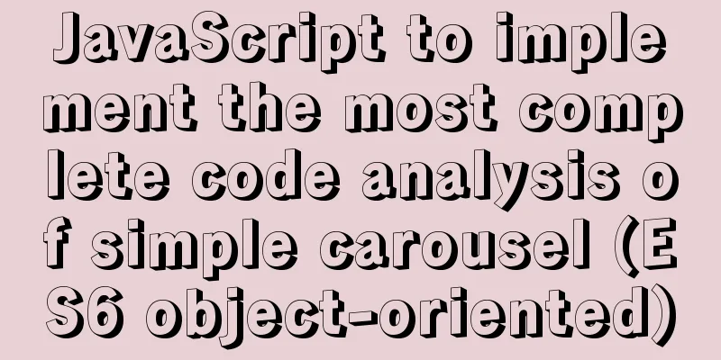 JavaScript to implement the most complete code analysis of simple carousel (ES6 object-oriented)