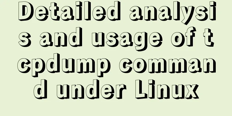 Detailed analysis and usage of tcpdump command under Linux