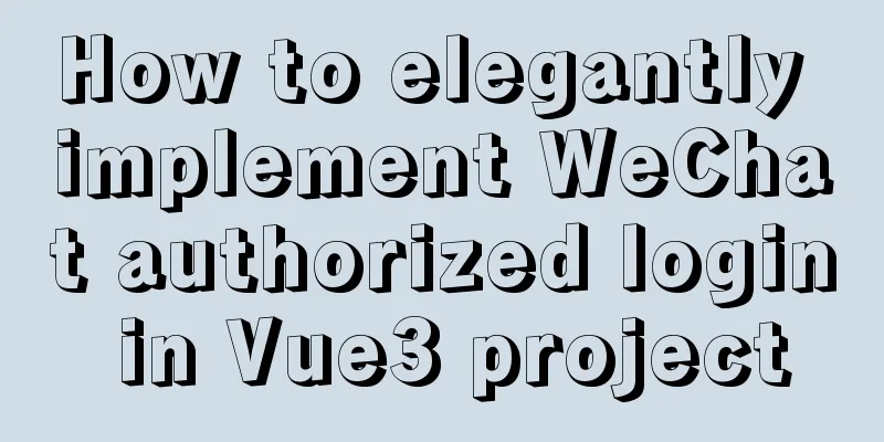 How to elegantly implement WeChat authorized login in Vue3 project