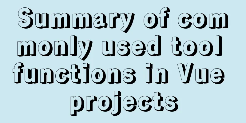 Summary of commonly used tool functions in Vue projects
