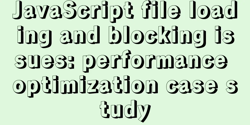 JavaScript file loading and blocking issues: performance optimization case study
