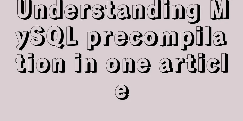 Understanding MySQL precompilation in one article