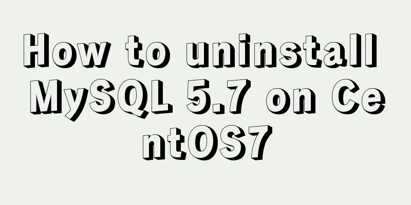 How to uninstall MySQL 5.7 on CentOS7