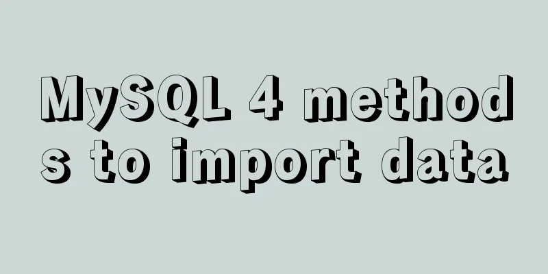 MySQL 4 methods to import data