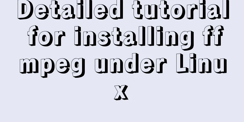 Detailed tutorial for installing ffmpeg under Linux