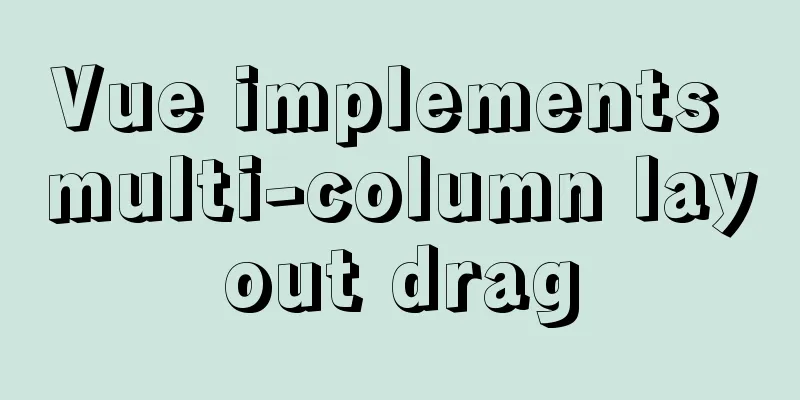 Vue implements multi-column layout drag