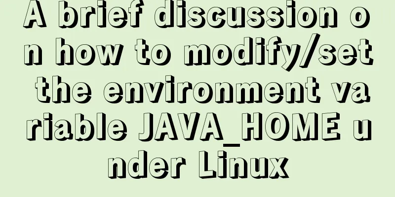 A brief discussion on how to modify/set the environment variable JAVA_HOME under Linux
