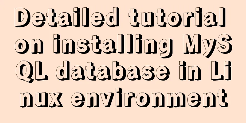 Detailed tutorial on installing MySQL database in Linux environment