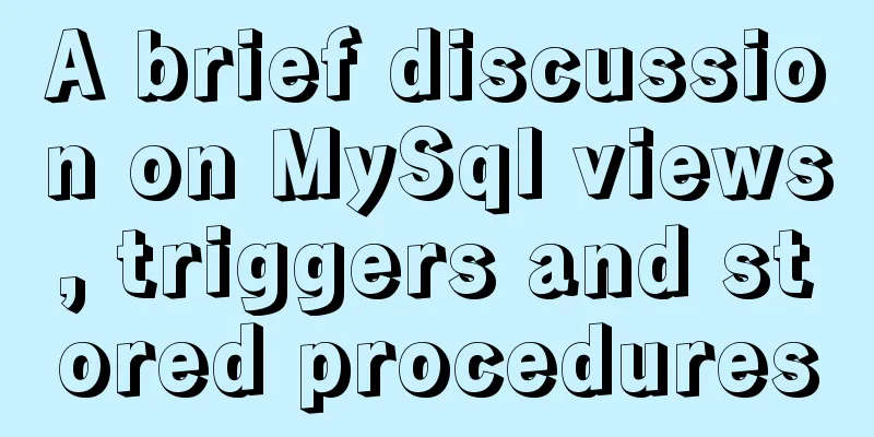 A brief discussion on MySql views, triggers and stored procedures