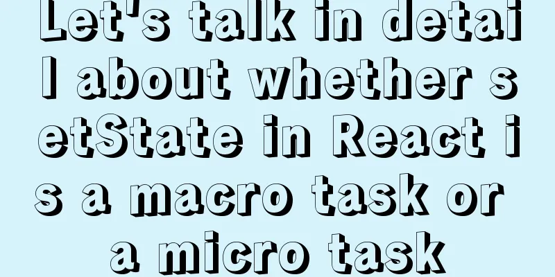 Let's talk in detail about whether setState in React is a macro task or a micro task