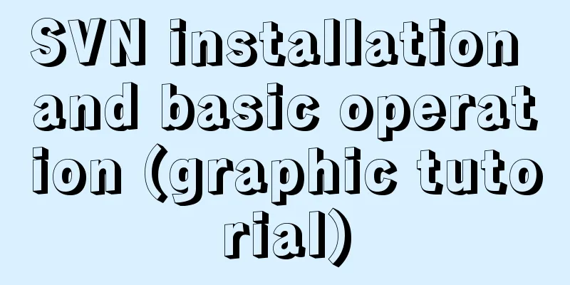SVN installation and basic operation (graphic tutorial)