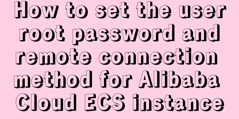 How to set the user root password and remote connection method for Alibaba Cloud ECS instance