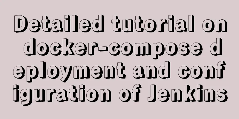 Detailed tutorial on docker-compose deployment and configuration of Jenkins