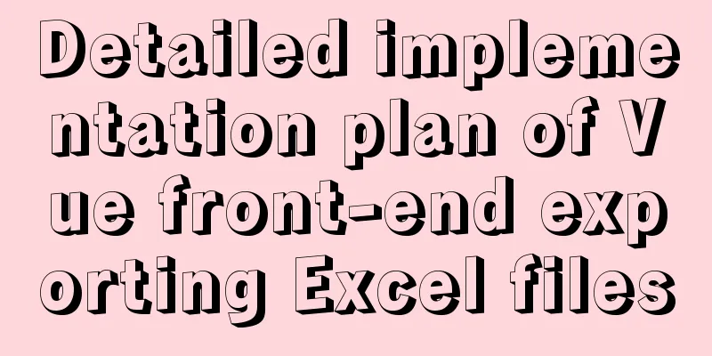 Detailed implementation plan of Vue front-end exporting Excel files