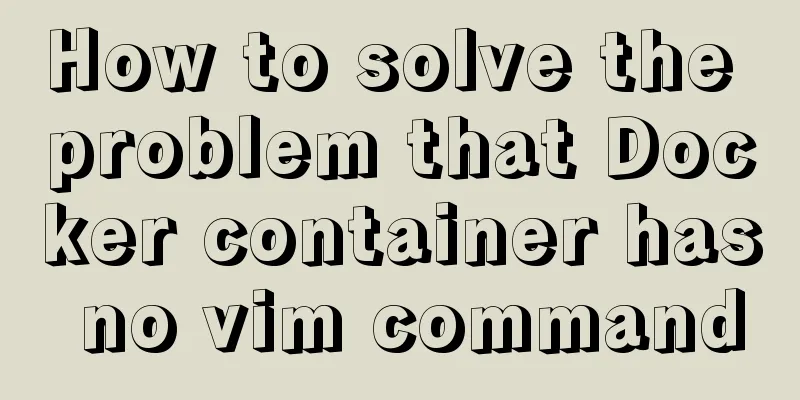How to solve the problem that Docker container has no vim command