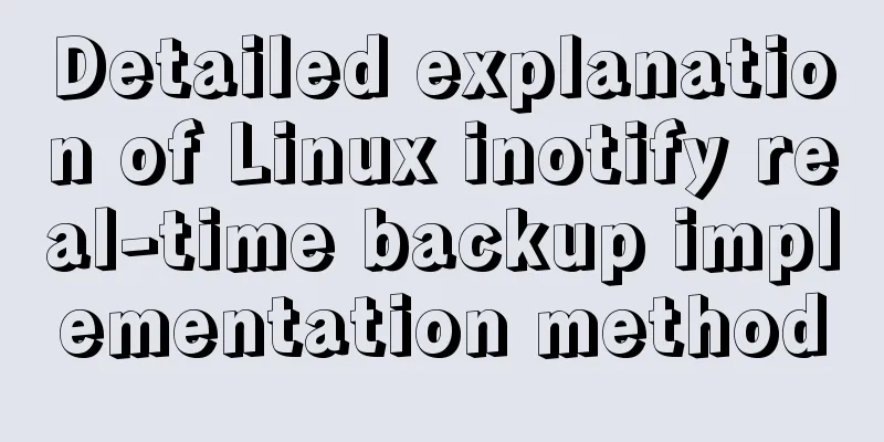 Detailed explanation of Linux inotify real-time backup implementation method