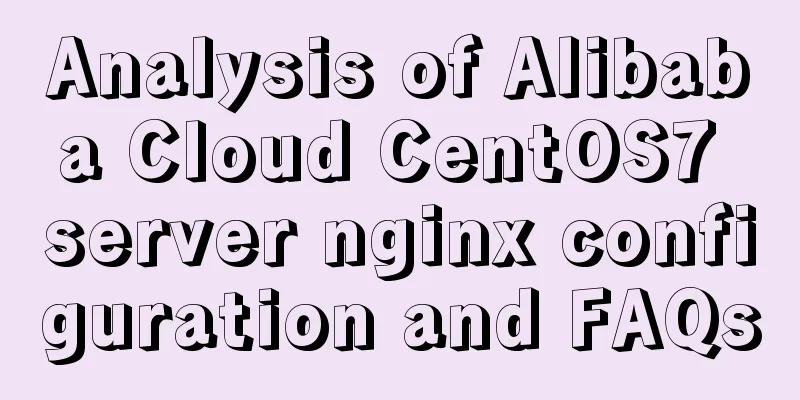Analysis of Alibaba Cloud CentOS7 server nginx configuration and FAQs