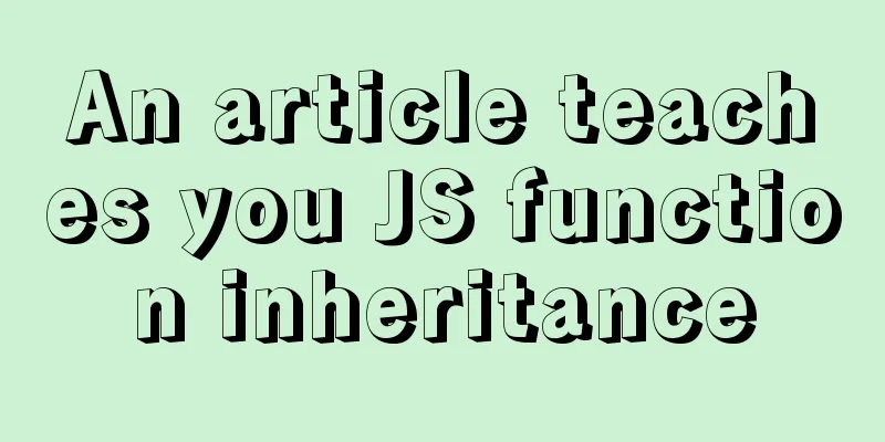 An article teaches you JS function inheritance