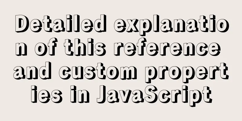 Detailed explanation of this reference and custom properties in JavaScript