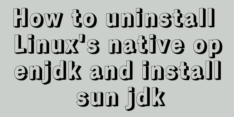 How to uninstall Linux's native openjdk and install sun jdk