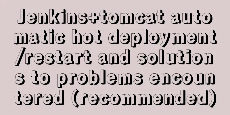 Jenkins+tomcat automatic hot deployment/restart and solutions to problems encountered (recommended)