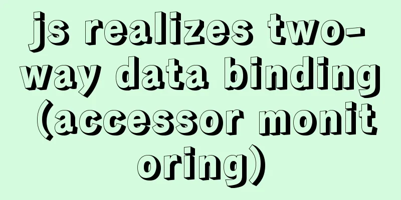 js realizes two-way data binding (accessor monitoring)