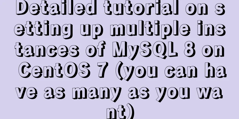 Detailed tutorial on setting up multiple instances of MySQL 8 on CentOS 7 (you can have as many as you want)