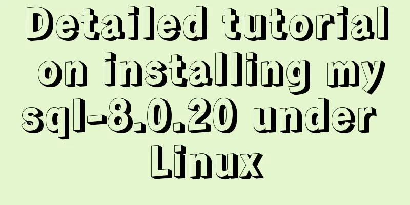 Detailed tutorial on installing mysql-8.0.20 under Linux