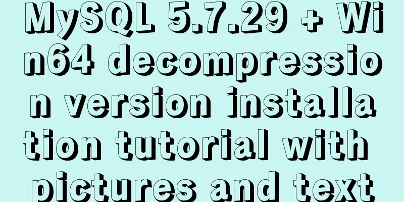 MySQL 5.7.29 + Win64 decompression version installation tutorial with pictures and text