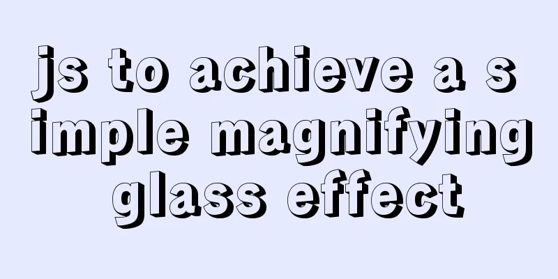 js to achieve a simple magnifying glass effect
