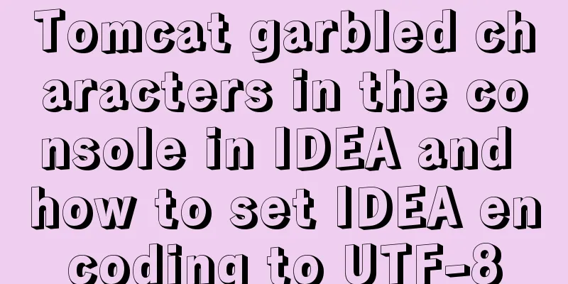 Tomcat garbled characters in the console in IDEA and how to set IDEA encoding to UTF-8