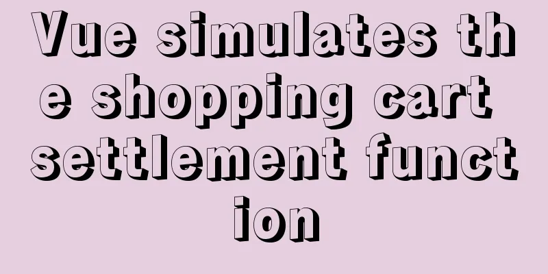 Vue simulates the shopping cart settlement function
