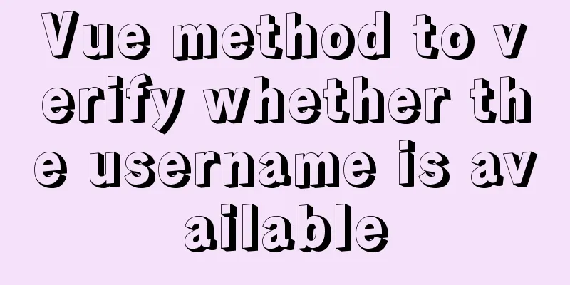 Vue method to verify whether the username is available