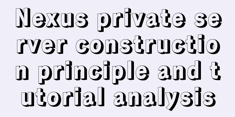 Nexus private server construction principle and tutorial analysis