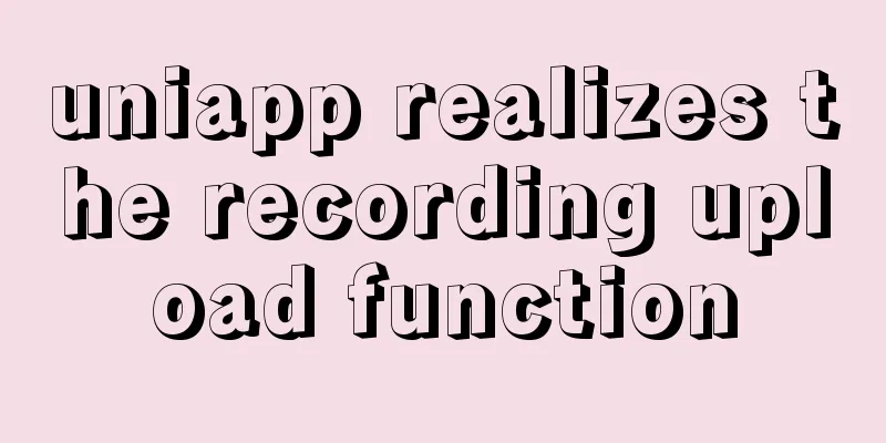 uniapp realizes the recording upload function