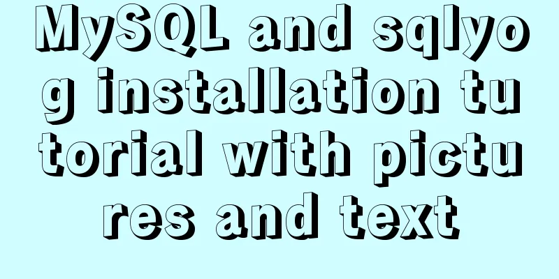 MySQL and sqlyog installation tutorial with pictures and text