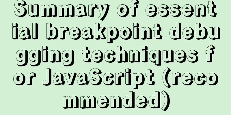 Summary of essential breakpoint debugging techniques for JavaScript (recommended)