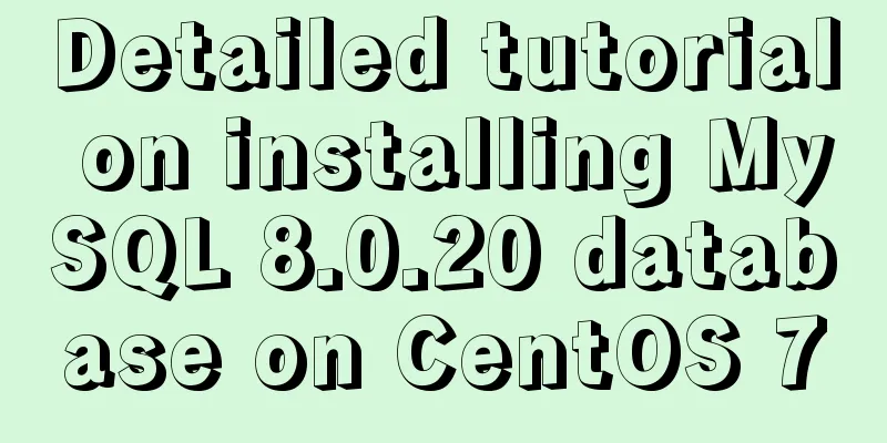 Detailed tutorial on installing MySQL 8.0.20 database on CentOS 7