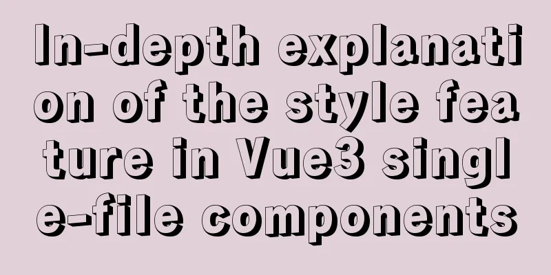 In-depth explanation of the style feature in Vue3 single-file components