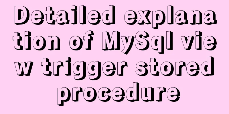 Detailed explanation of MySql view trigger stored procedure