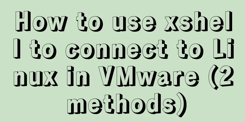 How to use xshell to connect to Linux in VMware (2 methods)