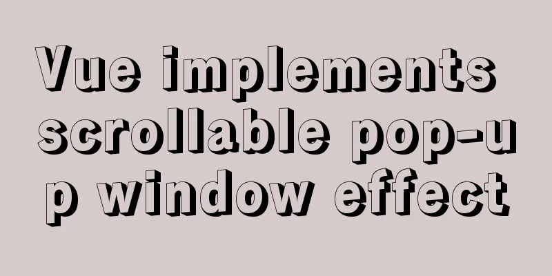 Vue implements scrollable pop-up window effect