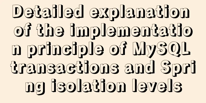 Detailed explanation of the implementation principle of MySQL transactions and Spring isolation levels