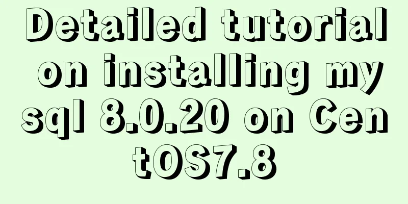 Detailed tutorial on installing mysql 8.0.20 on CentOS7.8